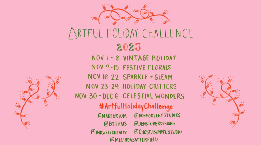 Hand-drawn strings of lights announcing Artful Holiday Challenge 2023. Nov 1 -8: Vintage Holiday; Nov 9 - 15: Festive Florals; Nov 16 - 22: Sparkle & Gleam; Nov 23 - 29: Holiday Critters; Nov 30 - Dec 6: Celestial Wonders. 