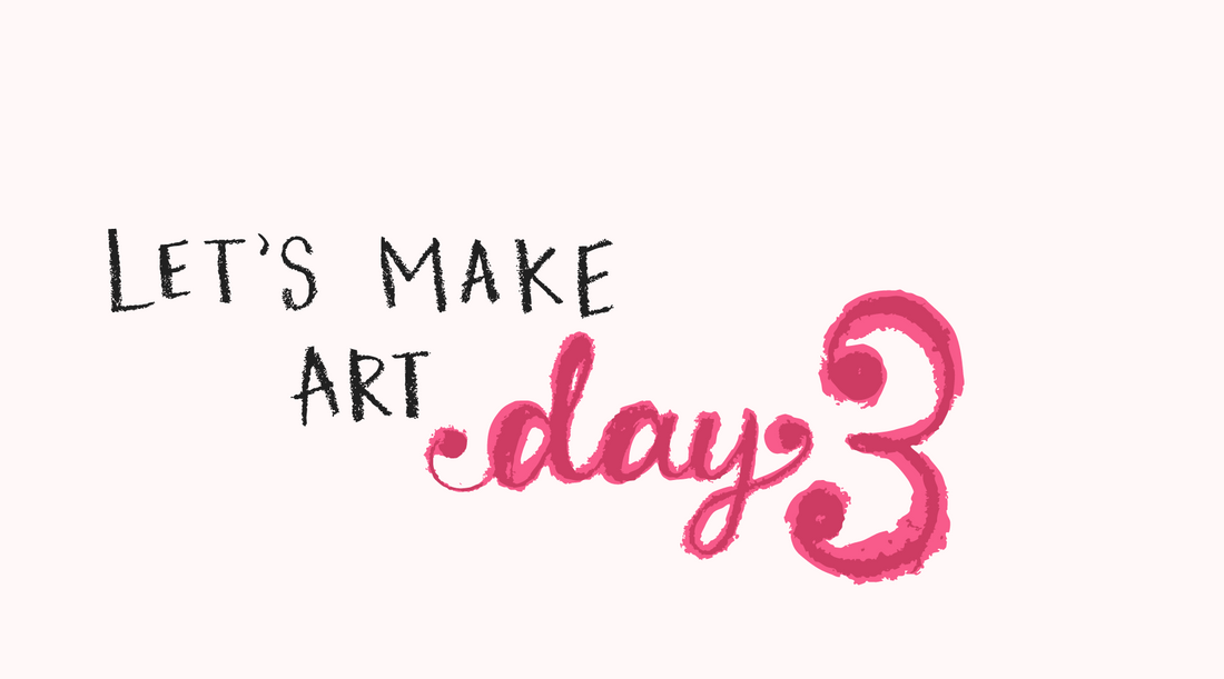 Let's Make Art, Day Three