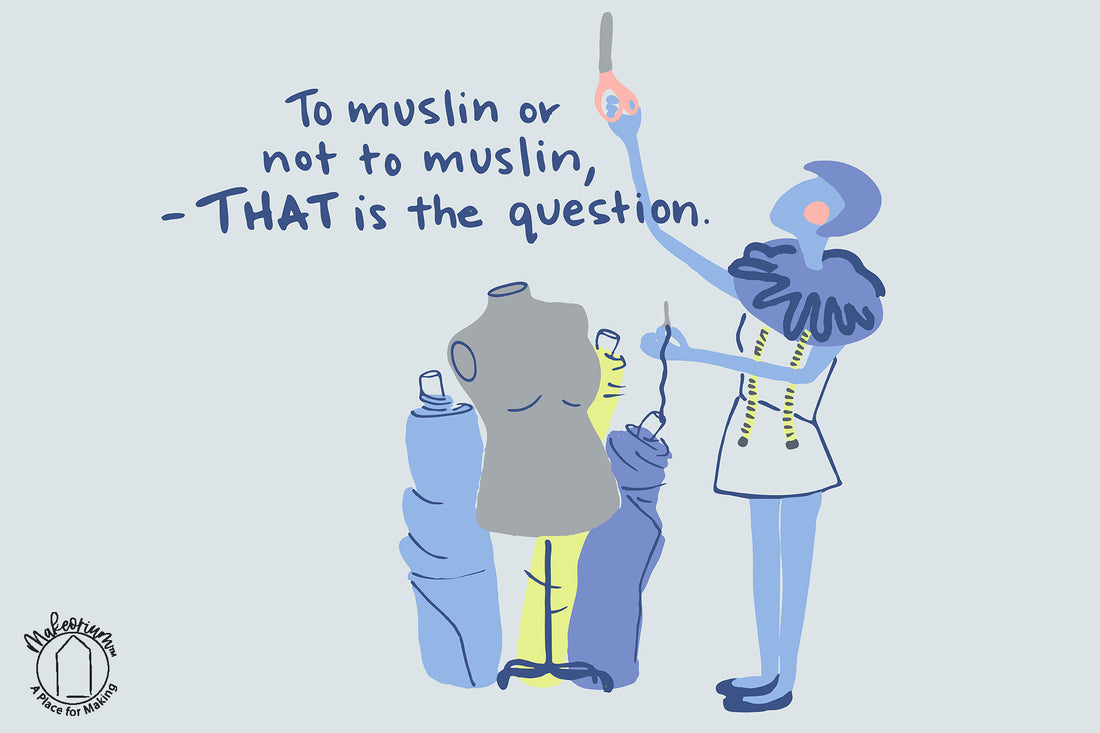 Illustration of a blue woman holding a pair of scissors in one hand and a threaded sewing needle in the other in front of a gray mannequin. Hand-drawn text states, "To muslin or not to muslin - THAT is the question.”