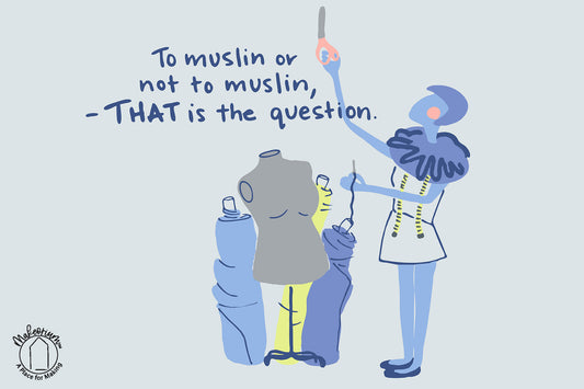 Illustration of a blue woman holding a pair of scissors in one hand and a threaded sewing needle in the other in front of a gray mannequin. Hand-drawn text states, "To muslin or not to muslin - THAT is the question.”
