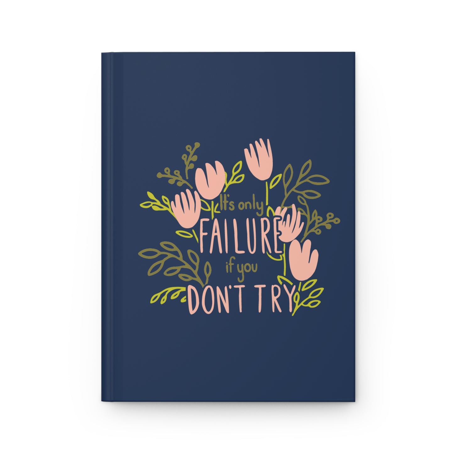 "It's Only Failure if you Don't Try" Matte Hardcover Journal